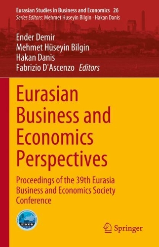 Eurasian Business and Economics Perspectives: Proceedings of the 39th Eurasia Business and Economics Society Conference. 2023 ed.