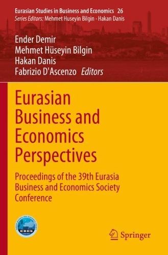 Eurasian Business and Economics Perspectives: Proceedings of the 39th Eurasia Business and Economics Society Conference. 2023 ed.