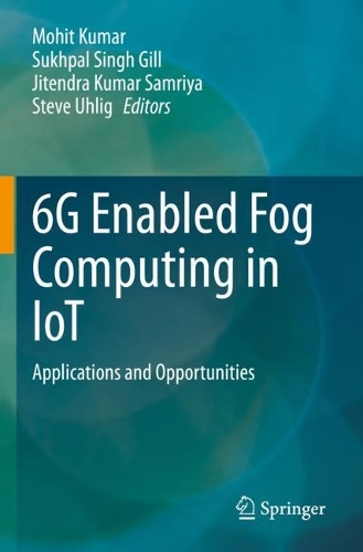 6G Enabled Fog Computing in IoT: Applications and Opportunities. 2023 ed.