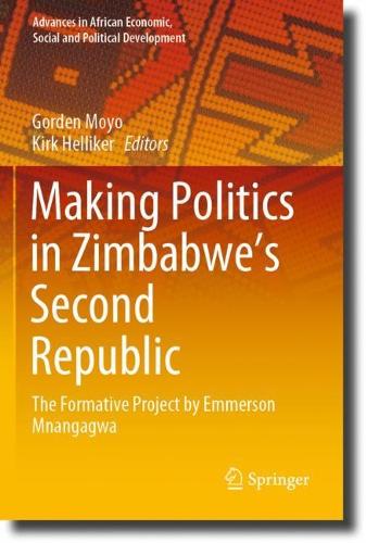 Making Politics in Zimbabwe's Second Republic: The Formative Project by Emmerson Mnangagwa. 2023 ed.