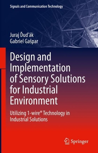 Design and Implementation of Sensory Solutions for Industrial Environment: Utilizing 1-wire (R) Technology in Industrial Solutions. 2023 ed.