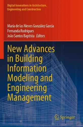 New Advances in Building Information Modeling and Engineering Management. 2023 ed.