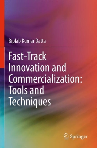 Fast-Track Innovation and Commercialization: Tools and Techniques. 2023 ed.