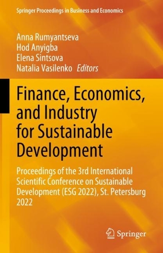 Finance, Economics, and Industry for Sustainable Development: Proceedings of the 3rd International Scientific Conference on Sustainable Development (ESG 2022), St. Petersburg 2022. 2023 ed.