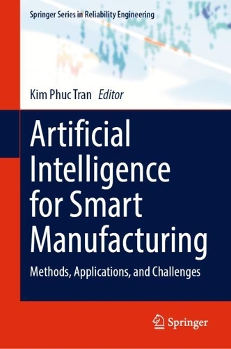 Artificial Intelligence for Smart Manufacturing: Methods, Applications, and Challenges. 2023 ed.