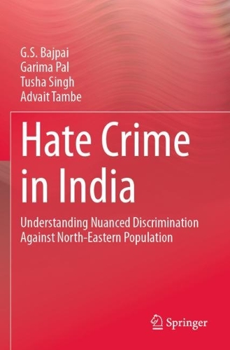 Hate Crime in India: Understanding Nuanced Discrimination Against North-Eastern Population. 2023 ed.