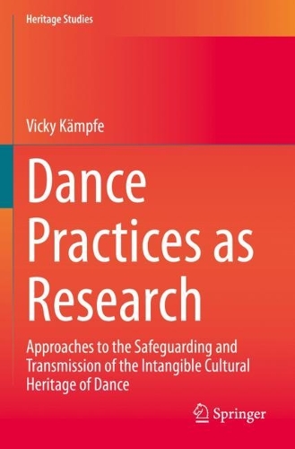 Dance Practices as Research: Approaches to the Safeguarding and Transmission of the Intangible Cultural Heritage of Dance. 2023 ed.