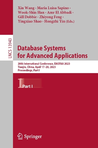 Database Systems for Advanced Applications: 28th International Conference, DASFAA 2023, Tianjin, China, April 17-20, 2023, Proceedings, Part I. 1st ed. 2023