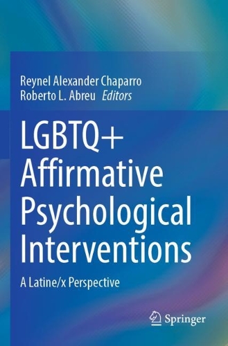 LGBTQ+ Affirmative Psychological Interventions: A Latine/x Perspective. 2023 ed.