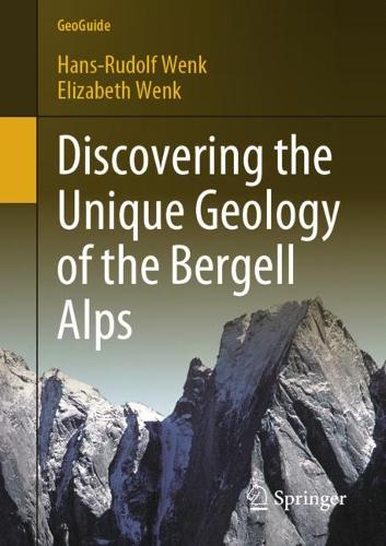Discovering the Unique Geology of the Bergell Alps. 1st ed. 2023