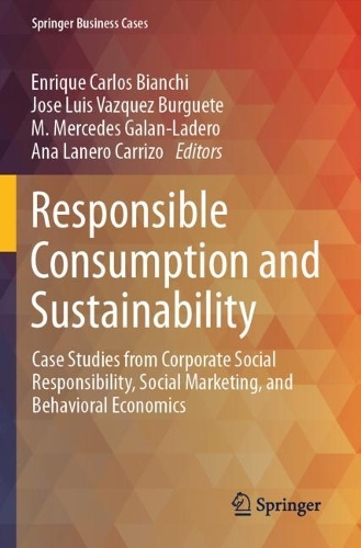 Responsible Consumption and Sustainability: Case Studies from Corporate Social Responsibility, Social Marketing, and Behavioral Economics. 2023 ed.