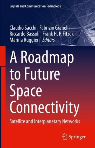 A Roadmap to Future Space Connectivity: Satellite and Interplanetary Networks. 2023 ed.