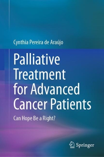 Palliative Treatment for Advanced Cancer Patients: Can Hope Be a Right?. 2023 ed.
