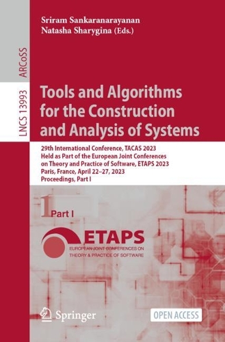 Tools and Algorithms for the Construction and Analysis of Systems: 29th International Conference, TACAS 2023, Held as Part of the European Joint Conferences on Theory and Practice of Software, ETAPS 2023, Paris, France, April 22-27, 2023, Proceedings, Part I. 1st ed. 2023