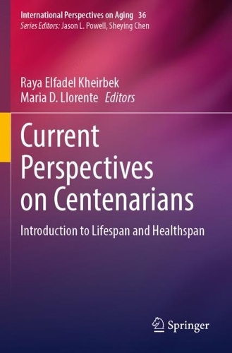 Current Perspectives on Centenarians: Introduction to Lifespan and Healthspan. 2023 ed.