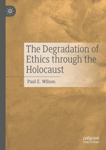 The Degradation of Ethics Through the Holocaust.