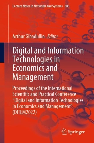 Digital and Information Technologies in Economics and Management: Proceedings of the International Scientific and Practical Conference "Digital and Information Technologies in Economics and Management" (DITEM2022). 1st ed. 2023