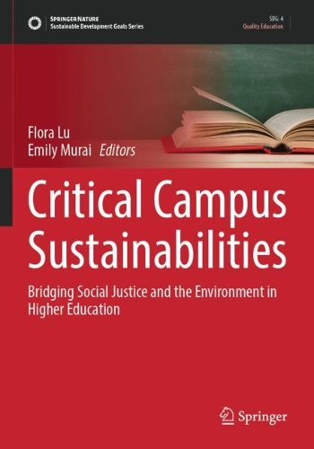Critical Campus Sustainabilities: Bridging Social Justice and the Environment in Higher Education. 2023 ed.