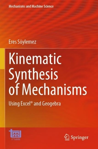 Kinematic Synthesis of Mechanisms: Using Excel (R) and Geogebra. 2023 ed.