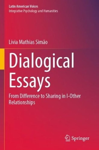Dialogical Essays: From Difference to Sharing in I-Other Relationships. 2023 ed.