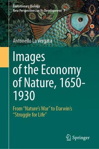 Images of the Economy of Nature, 1650-1930: From "Nature's War" to Darwin's "Struggle for Life". 2023 ed.