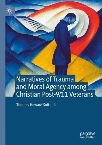 Narratives of Trauma and Moral Agency among Christian Post-9/11 Veterans.