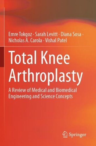 Total Knee Arthroplasty: A Review of Medical and Biomedical Engineering and Science Concepts. 2023 ed.
