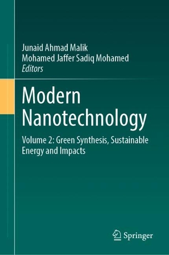 Modern Nanotechnology: Volume 2: Green Synthesis, Sustainable Energy and Impacts. 2023 ed.