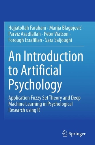An Introduction to Artificial Psychology: Application Fuzzy Set Theory and Deep Machine Learning in Psychological Research using R. 2023 ed.