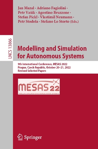 Modelling and Simulation for Autonomous Systems: 9th International Conference, MESAS 2022, Prague, Czech Republic, October 20-21, 2022, Revised Selected Papers. 1st ed. 2023