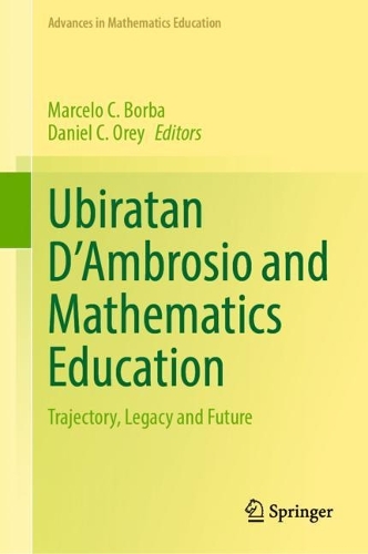Ubiratan D'Ambrosio and Mathematics Education: Trajectory, Legacy and Future. 2023 ed.