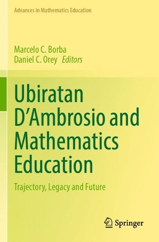 Ubiratan D'Ambrosio and Mathematics Education: Trajectory, Legacy and Future. 2023 ed.