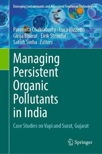Managing Persistent Organic Pollutants in India: Case Studies on Vapi and Surat, Gujarat. 2023 ed.