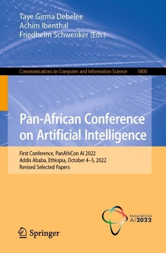 Pan-African Conference on Artificial Intelligence: First Conference, PanAfriCon AI 2022, Addis Ababa, Ethiopia, October 4-5, 2022, Revised Selected Papers. 1st ed. 2023