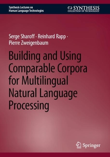 Building and Using Comparable Corpora for Multilingual Natural Language Processing. 2023 ed.