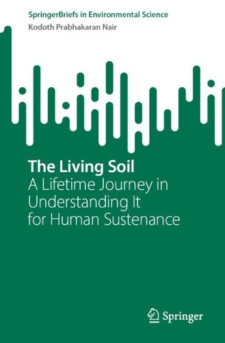 The Living Soil: A Lifetime Journey in Understanding It for Human Sustenance. 1st ed. 2023