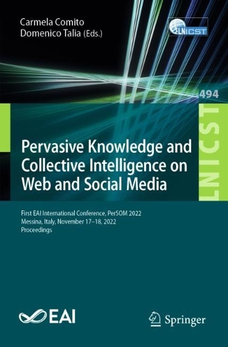 Pervasive Knowledge and Collective Intelligence on Web and Social Media: First EAI International Conference, PerSOM 2022, Messina, Italy, November 17-18, 2022, Proceedings. 1st ed. 2023