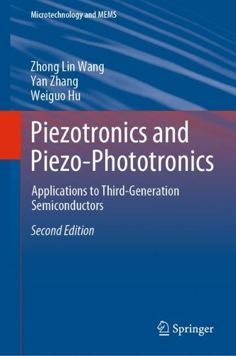 Piezotronics and Piezo-Phototronics: Applications to Third-Generation Semiconductors. Second Edition 2023