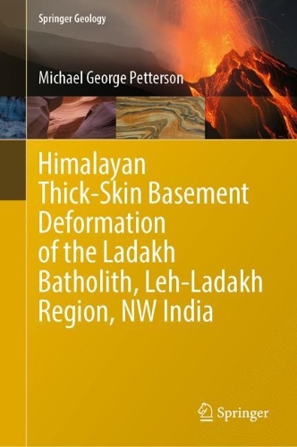 Himalayan Thick-Skin Basement Deformation of the Ladakh Batholith, Leh-Ladakh Region, NW India. 2023 ed.