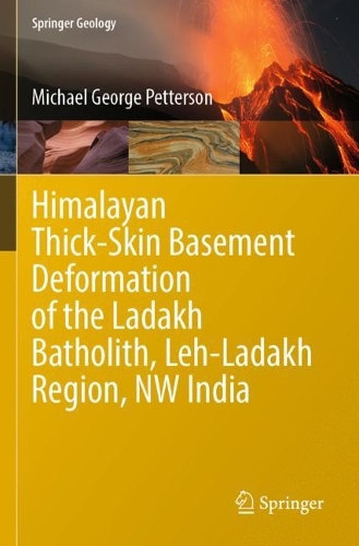 Himalayan Thick-Skin Basement Deformation of the Ladakh Batholith, Leh-Ladakh Region, NW India. 2023 ed.