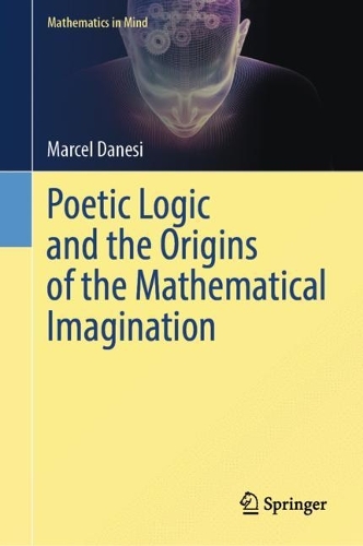 Poetic Logic and the Origins of the Mathematical Imagination.
