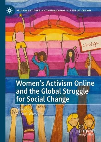 Women's Activism Online and the Global Struggle for Social Change.