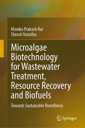 Microalgae Biotechnology for Wastewater Treatment, Resource Recovery and Biofuels: Towards Sustainable Biorefinery. 2023 ed.