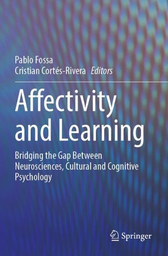 Affectivity and Learning: Bridging the Gap Between Neurosciences, Cultural and Cognitive Psychology. 2023 ed.