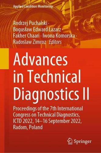 Advances in Technical Diagnostics II: Proceedings of the 7th International Congress on Technical Diagnostics, ICTD 2022, 14-16 September 2022, Radom, Poland. 2023 ed.