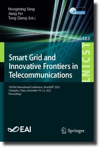 Smart Grid and Innovative Frontiers in Telecommunications: 7th EAI International Conference, SmartGIFT 2022, Changsha, China, December 10-12, 2022, Proceedings. 1st ed. 2023