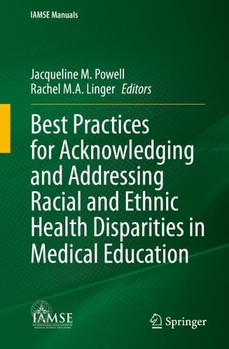 Best Practices for Acknowledging and Addressing Racial and Ethnic Health Disparities in Medical Education. 1st ed. 2023