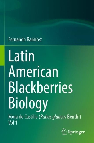 Latin American Blackberries Biology: Mora de Castilla (Rubus glaucus Benth.) Vol 1. 2023 ed.