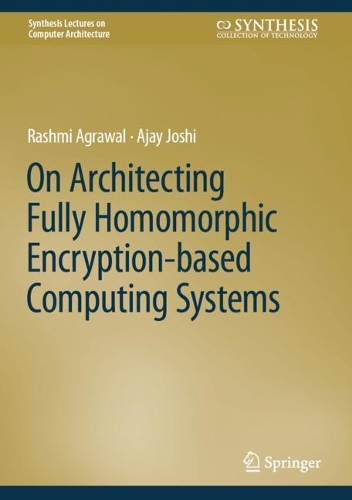On Architecting Fully Homomorphic Encryption-based Computing Systems. 2023 ed.