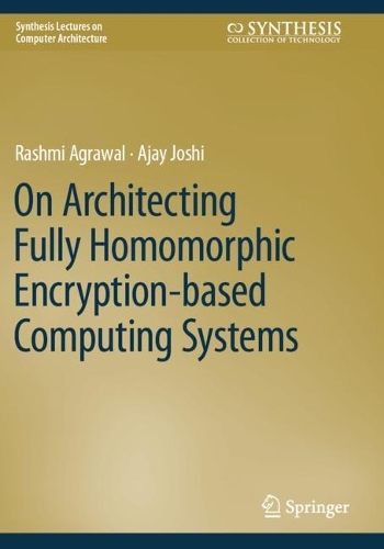 On Architecting Fully Homomorphic Encryption-based Computing Systems. 2023 ed.